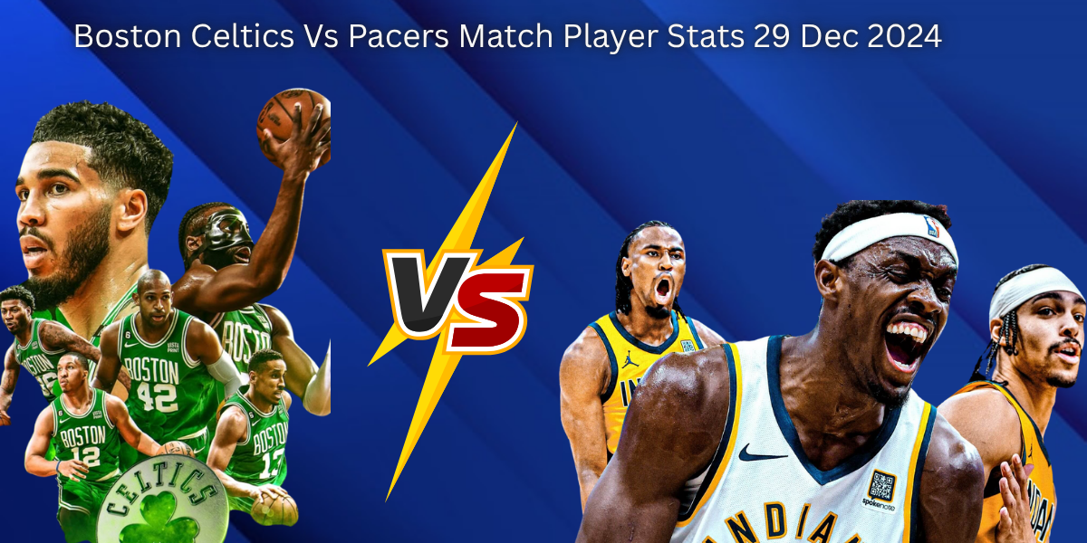 Boston Celtics Vs Pacers Match Player Stats 29 Dec 2024