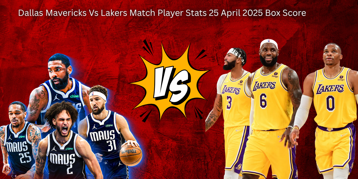 Dallas Mavericks Vs Lakers Match Player Stats 25 April 2025 Box Score