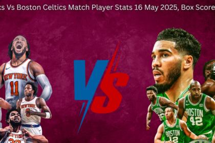 Knicks Vs Boston Celtics Match Player Stats 16 May 2025, Box Score