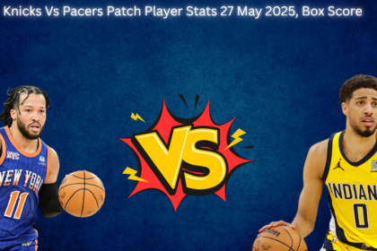 Knicks Vs Pacers Patch Player Stats 27 May 2025, Box Score