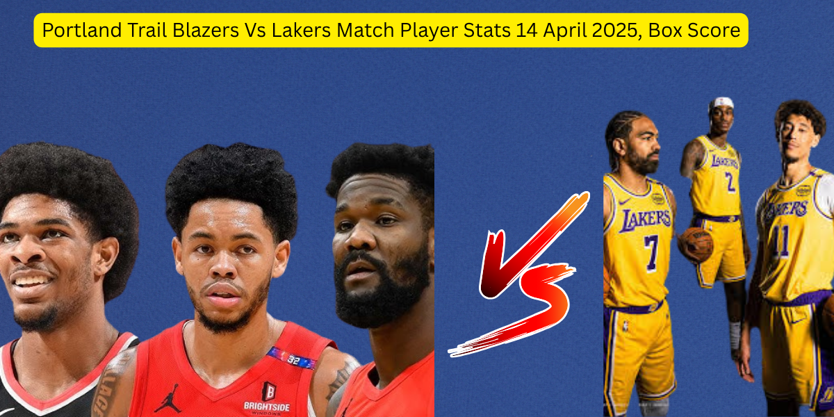 Portland Trail Blazers Vs Lakers Match Player Stats 14 April 2025, Box Score